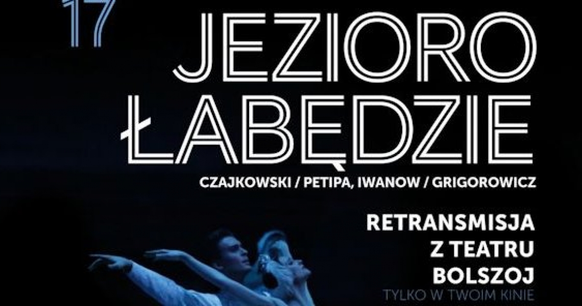 „JEZIORO ŁABĘDZIE” w KINIE CENTRUM – retransmisja