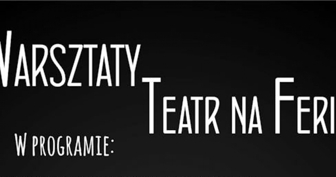 Warsztaty &quot;Teatr na Ferie&quot; (video)