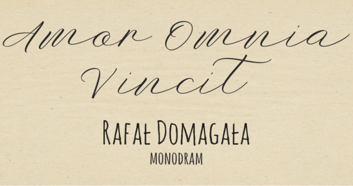 Amor Omnia Vincit - Monodram Rafała Domagały