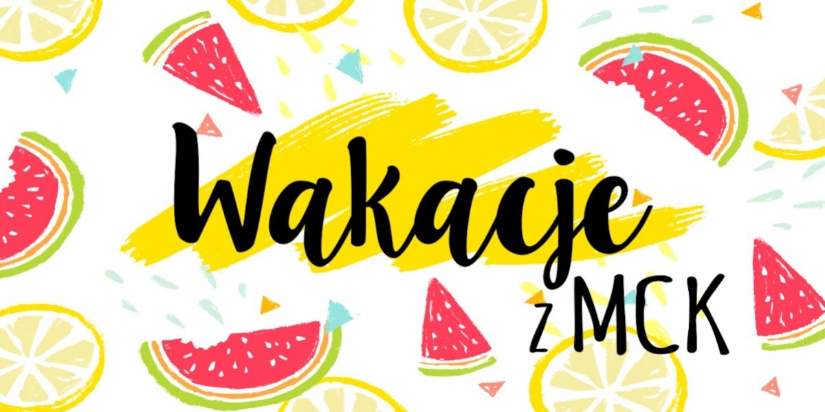 Wakacje 2018 z MCK