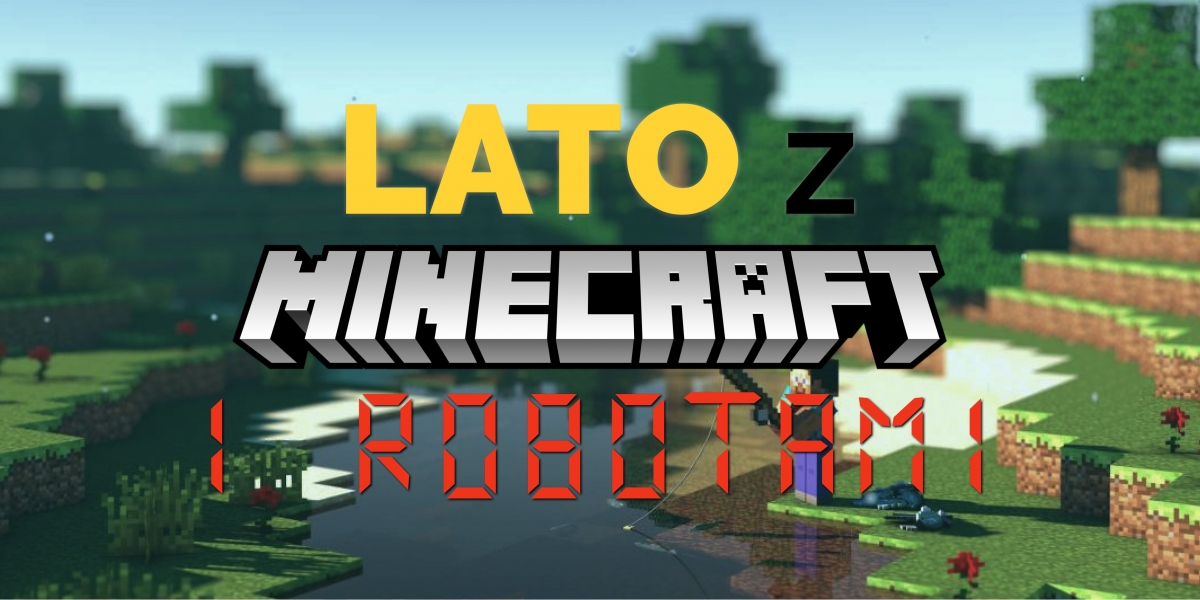 Wakacyjne warsztaty z Minecraftem i robotami