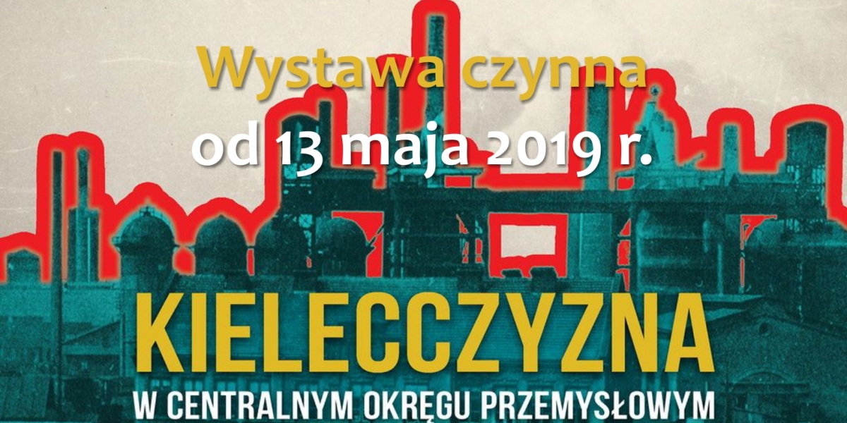 Wystawa &quot;Kielecczyzna w Centralnym Okręgu Przemysłowym&quot;