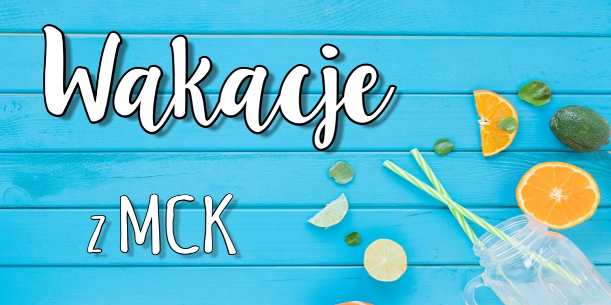 Wakacje 2019 z MCK - oferta