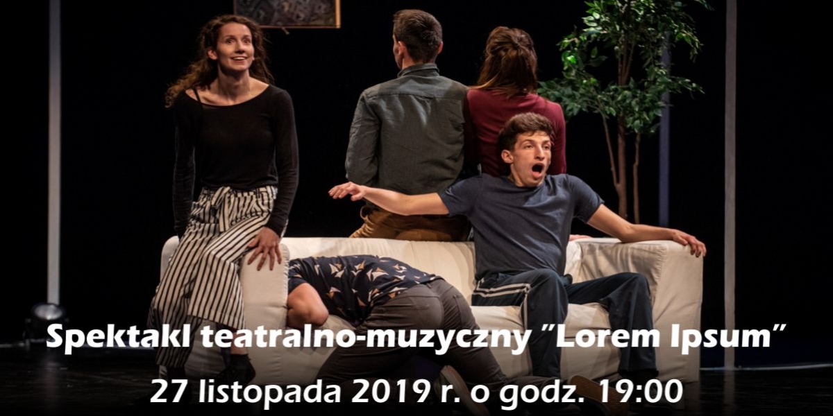Spektakl teatralno-muzyczny ”Lorem Ipsum”