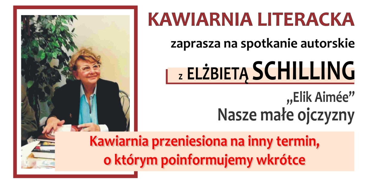 Kawiarnia literacka zaprasza... spotkanie autorskie z Elżbietą Schilling „Elik Aime’e”