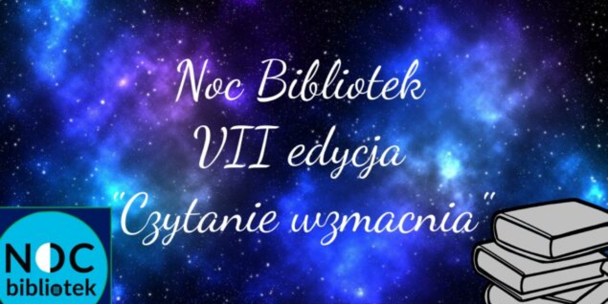 Noc Bibliotek VII edycja „Czytanie wzmacnia”