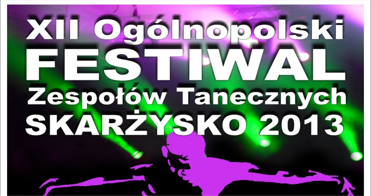XII Ogólnopolski Festiwal Zespołów Tanecznych SKARŻYSKO 2013 (foto)
