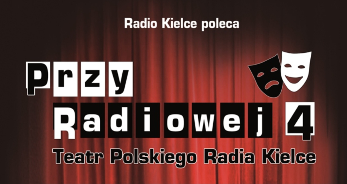 PRZY RADIOWEJ 4 - Teatr Polskiego Radia Kielce