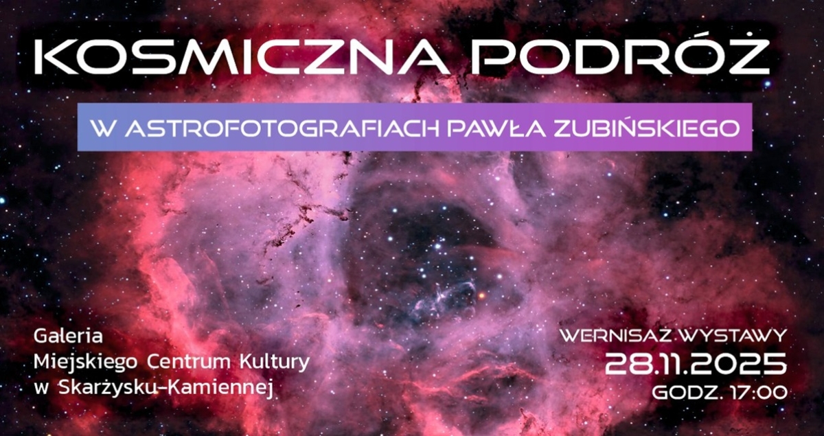 Wystawa „Kosmiczna podróż w astrofotografiach Pawła Zubińskiego”