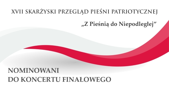 Nominowani do Koncertu Galowego Laureatów XVII Skarżyskiego Przeglądu Pieśni Patriotycznej